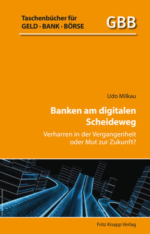 Buchcover Banken am digitalen Scheideweg | Dr. Udo Milkau | EAN 9783831409068 | ISBN 3-8314-0906-4 | ISBN 978-3-8314-0906-8