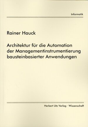 Buchcover Architektur für die Automation der Managementinstrumentierung bausteinbasierter Anwendungen | Rainer Hauck | EAN 9783831600564 | ISBN 3-8316-0056-2 | ISBN 978-3-8316-0056-4