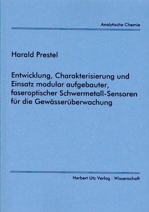 Entwicklung, Charakterisierung und Einsatz modular aufgebauter, faseroptischer Schwermetall-Sensoren für die Gewässerüberwachung