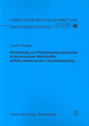 Herstellung von Präzisionsdurchbrüchen in keramischen Werkstoffen mittels repetierender Laserbearbeitung