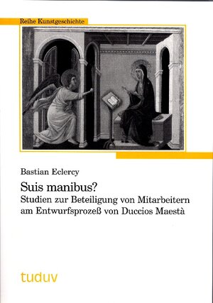 Suis manibus?: Studien zur Beteiligung von Mitarbeitern am Entwurfsprozess von Duccios Maestà