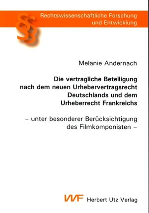 Die vertragliche Beteiligung nach dem neuen Urhebervertragsrecht Deutschlands und dem Urheberrecht Frankreichs: - unter besonderer Berücksichtigung des Filmkomponisten -