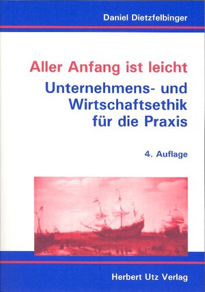 Aller Anfang ist leicht: Unternehmens- und Wirtschaftsethik für die Praxis