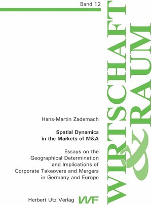 Spatial Dynamcis in the Markets of M&A: Essays on the Geographical Determination and Implications of Corporate Takeovers and Mergers in Germany and Europe