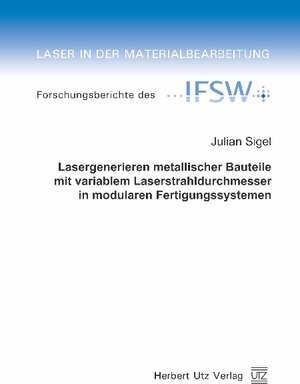 Lasergenerieren metallischer Bauteile mit variablem Laserstrahldurchmesser in  modularen Fertigungssystemen