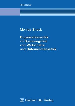 Buchcover Organisationsethik im Spannungsfeld von Wirtschafts- und Unternehmensethik | Monica Streck | EAN 9783831606146 | ISBN 3-8316-0614-5 | ISBN 978-3-8316-0614-6