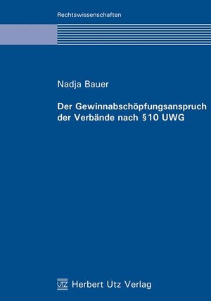 Buchcover Der Gewinnabschöpfungsanspruch der Verbände nach § 10 UWG | Nadja Bauer | EAN 9783831606580 | ISBN 3-8316-0658-7 | ISBN 978-3-8316-0658-0