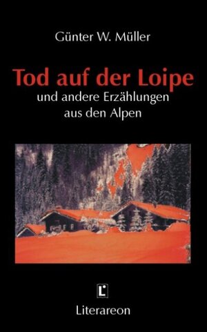 Tod auf der Loipe und andere Erzählungen aus den Alpen