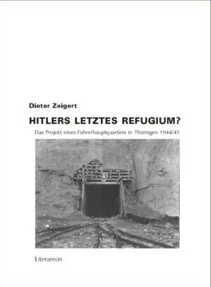 Hitlers letztes Refugium? Das Projekt eines Führerhauptquartiers in Thüringen 1944/45