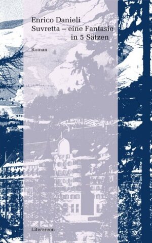 Buchcover Suvretta – eine Fantasie in 5 Sätzen | Enrico Danieli | EAN 9783831611591 | ISBN 3-8316-1159-9 | ISBN 978-3-8316-1159-1