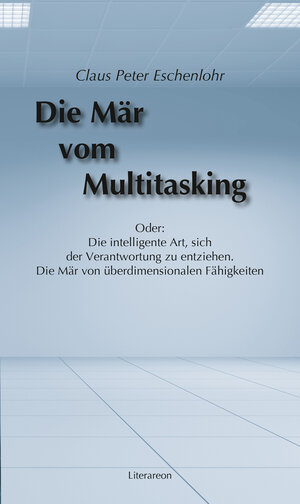 Buchcover Die Mär vom Multitasking | Claus Peter Eschenlohr | EAN 9783831617944 | ISBN 3-8316-1794-5 | ISBN 978-3-8316-1794-4
