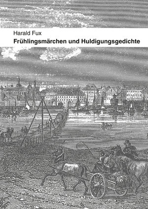Buchcover Frühlingsmärchen und Huldigungsgedichte | Harald Fux | EAN 9783831618057 | ISBN 3-8316-1805-4 | ISBN 978-3-8316-1805-7