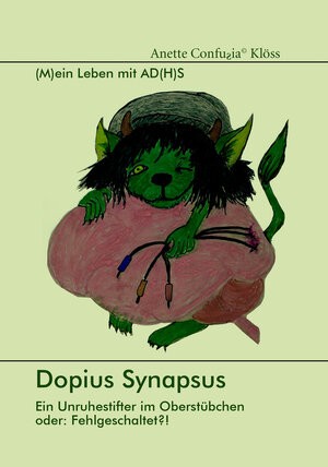 Buchcover Dopius Synapsus: Ein Unruhestifter im Oberstübchen oder: Fehlgeschaltet?! | Anette Confuƨia Klöss | EAN 9783831619320 | ISBN 3-8316-1932-8 | ISBN 978-3-8316-1932-0