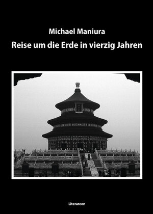 Buchcover Reise um die Erde in vierzig Jahren | Michael Maniura | EAN 9783831620340 | ISBN 3-8316-2034-2 | ISBN 978-3-8316-2034-0