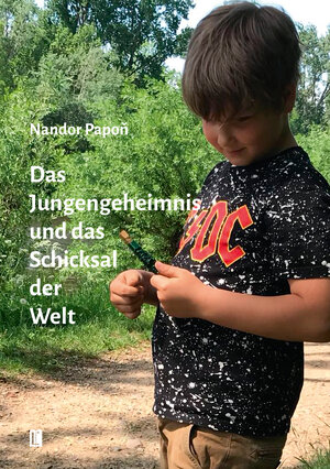 Buchcover Das Jungengeheimnis und das Schicksal der Welt | Nandor Papoň | EAN 9783831620586 | ISBN 3-8316-2058-X | ISBN 978-3-8316-2058-6