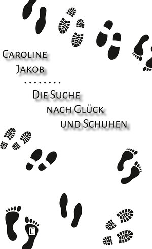 Buchcover Die Suche nach Glück und Schuhen | Caroline Jakob | EAN 9783831620715 | ISBN 3-8316-2071-7 | ISBN 978-3-8316-2071-5