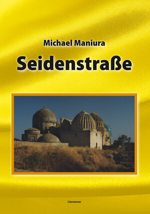 Buchcover Seidenstraße | Michael Maniura | EAN 9783831620814 | ISBN 3-8316-2081-4 | ISBN 978-3-8316-2081-4