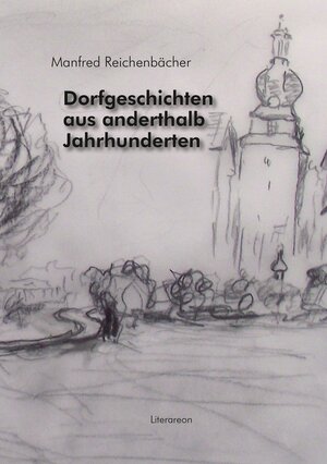 Buchcover Dorfgeschichten aus anderthalb Jahrhunderten | Manfred Reichenbächer | EAN 9783831620951 | ISBN 3-8316-2095-4 | ISBN 978-3-8316-2095-1