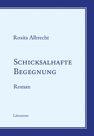 Buchcover Schicksalhafte Begegnung | Rosita Albrecht | EAN 9783831620968 | ISBN 3-8316-2096-2 | ISBN 978-3-8316-2096-8