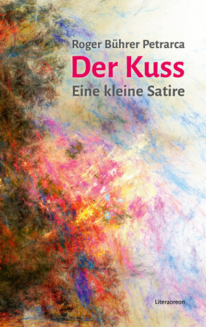 Buchcover Der Kuss | Roger Bührer Petrarca | EAN 9783831621200 | ISBN 3-8316-2120-9 | ISBN 978-3-8316-2120-0