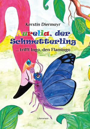 Buchcover Aurelia, der Schmetterling … trifft Ingo, den Flamingo | Kerstin Diermayr | EAN 9783831621477 | ISBN 3-8316-2147-0 | ISBN 978-3-8316-2147-7