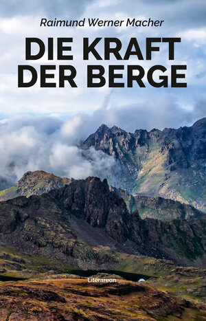 Buchcover Die Kraft der Berge | Raimund Werner Macher | EAN 9783831621828 | ISBN 3-8316-2182-9 | ISBN 978-3-8316-2182-8