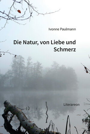 Buchcover Die Natur, von Liebe und Schmerz | Ivonne Paulmann | EAN 9783831621859 | ISBN 3-8316-2185-3 | ISBN 978-3-8316-2185-9