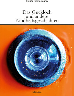 Buchcover Das Guckloch und andere Kindheitsgeschichten | Oskar Güntermann | EAN 9783831622283 | ISBN 3-8316-2228-0 | ISBN 978-3-8316-2228-3
