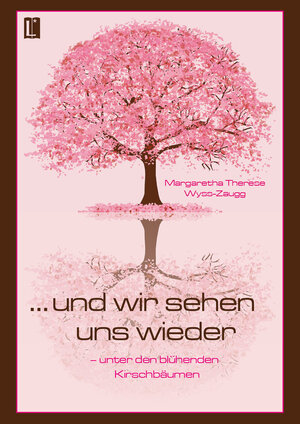 Buchcover … und wir sehen uns wieder – unter den blühenden Kirschbäumen | Margaretha Therese Wyss-Zaugg | EAN 9783831622467 | ISBN 3-8316-2246-9 | ISBN 978-3-8316-2246-7