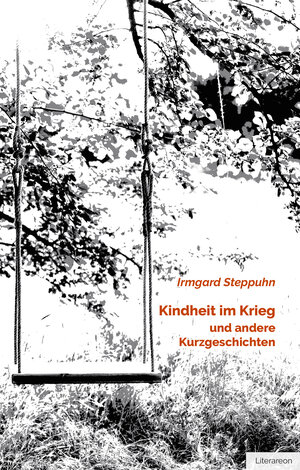 Buchcover Kindheit im Krieg und andere Kurzgeschichten | Irmgard Steppuhn | EAN 9783831622788 | ISBN 3-8316-2278-7 | ISBN 978-3-8316-2278-8