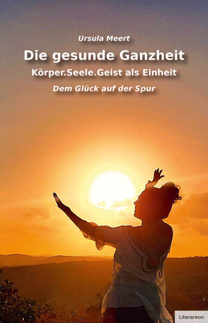 Buchcover Die gesunde Ganzheit – Körper.Seele.Geist als Einheit | Ursula Meert | EAN 9783831622801 | ISBN 3-8316-2280-9 | ISBN 978-3-8316-2280-1