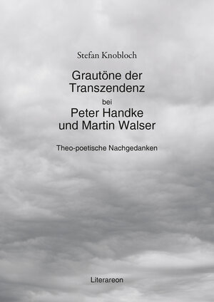 Buchcover Grautöne der Transzendenz bei Peter Handke und Martin Walser | Stefan Knobloch | EAN 9783831622955 | ISBN 3-8316-2295-7 | ISBN 978-3-8316-2295-5