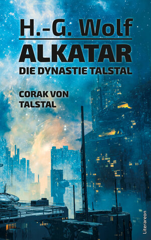 Buchcover Alkatar – Die Dynastie Talstal. Corak von Talstal | H.-G. Wolf | EAN 9783831623150 | ISBN 3-8316-2315-5 | ISBN 978-3-8316-2315-0