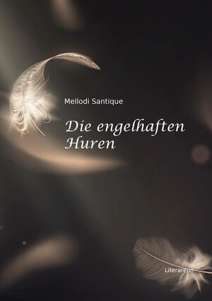 Buchcover Die engelhaften Huren | Mellodi Santique | EAN 9783831623594 | ISBN 3-8316-2359-7 | ISBN 978-3-8316-2359-4