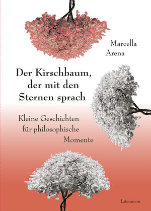 Buchcover Der Kirschbaum, der mit den Sternen sprach | Marcella Arena | EAN 9783831623822 | ISBN 3-8316-2382-1 | ISBN 978-3-8316-2382-2