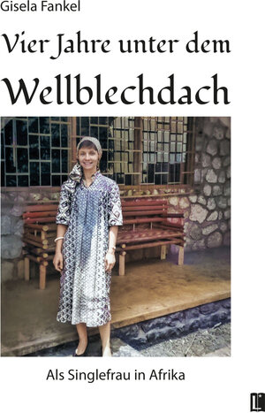 Buchcover Vier Jahre unter dem Wellblechdach | Gisela Fankel | EAN 9783831624256 | ISBN 3-8316-2425-9 | ISBN 978-3-8316-2425-6