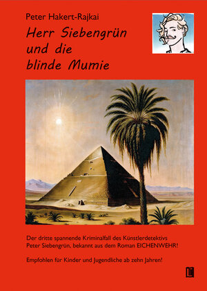 Buchcover Herr Siebengrün und die blinde Mumie | Peter Hakert-Rajkai | EAN 9783831624751 | ISBN 3-8316-2475-5 | ISBN 978-3-8316-2475-1