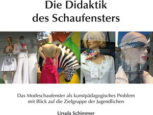 Buchcover Die Didaktik des Schaufensters | Ursula Schimmer | EAN 9783831640362 | ISBN 3-8316-4036-X | ISBN 978-3-8316-4036-2