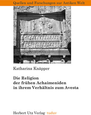 Buchcover Die Religion der frühen Achaimeniden in ihrem Verhältnis zum Avesta | Katharina Knäpper | EAN 9783831640652 | ISBN 3-8316-4065-3 | ISBN 978-3-8316-4065-2