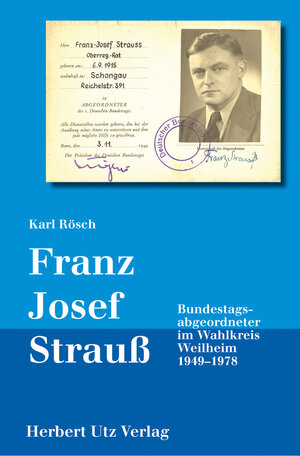 Buchcover Franz Josef Strauß – Bundestagsabgeordneter im Wahlkreis Weilheim 1949–1978 | Karl Rösch | EAN 9783831643929 | ISBN 3-8316-4392-X | ISBN 978-3-8316-4392-9