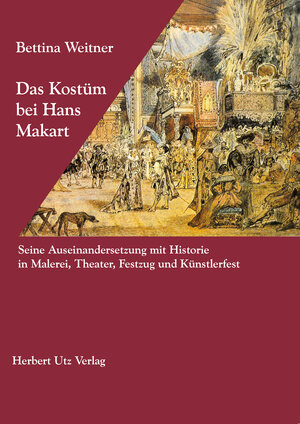 Buchcover Das Kostüm bei Hans Makart | Bettina Weitner | EAN 9783831645848 | ISBN 3-8316-4584-1 | ISBN 978-3-8316-4584-8