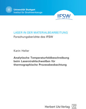 Buchcover Analytische Temperaturfeldbeschreibung beim Laserstrahlschweißen für thermographische Prozessbeobachtung | Karin Heller | EAN 9783831646548 | ISBN 3-8316-4654-6 | ISBN 978-3-8316-4654-8