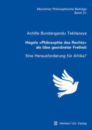 Buchcover Hegels »Philosophie des Rechts« als Idee geordneter Freiheit | Achille Bundangandu Tekilazaya | EAN 9783831647316 | ISBN 3-8316-4731-3 | ISBN 978-3-8316-4731-6