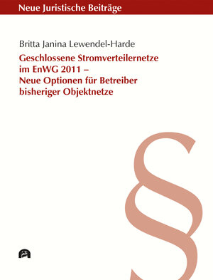 Buchcover Geschlossene Stromverteilernetze im EnWG 2011 – Neue Optionen für Betreiber bisheriger Objektnetze | Britta Janina Lewendel-Harde | EAN 9783831647415 | ISBN 3-8316-4741-0 | ISBN 978-3-8316-4741-5
