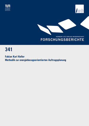 Buchcover Methodik zur energiebezugsorientierten Auftragsplanung | Fabian Karl Keller | EAN 9783831647613 | ISBN 3-8316-4761-5 | ISBN 978-3-8316-4761-3