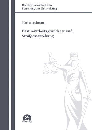 Buchcover Bestimmtheitsgrundsatz und Strafgesetzgebung | Moritz Lochmann | EAN 9783831649624 | ISBN 3-8316-4962-6 | ISBN 978-3-8316-4962-4