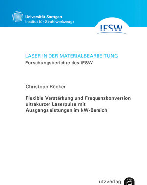 Buchcover Flexible Verstärkung und Frequenzkonversion ultrakurzer Laserpulse mit Ausgangsleistungen im kW-Bereich | Christoph Röcker | EAN 9783831649877 | ISBN 3-8316-4987-1 | ISBN 978-3-8316-4987-7