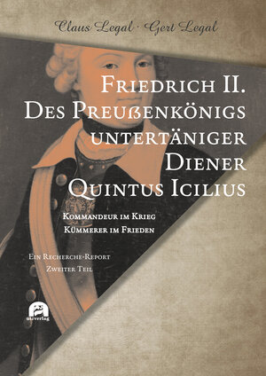 Buchcover Friedrich II. – Des Preußenkönigs untertäniger Diener Quintus Icilius | Claus Legal | EAN 9783831650019 | ISBN 3-8316-5001-2 | ISBN 978-3-8316-5001-9
