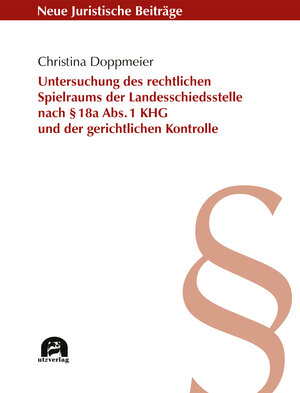 Buchcover Untersuchung des rechtlichen Spielraums der Landesschiedsstelle nach § 18a Abs. 1 KHG und der gerichtlichen Kontrolle | Christina Doppmeier | EAN 9783831650149 | ISBN 3-8316-5014-4 | ISBN 978-3-8316-5014-9