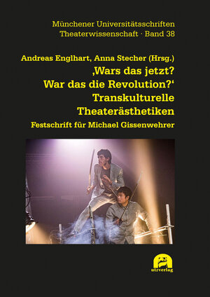 Buchcover ‚Wars das jetzt? War das die Revolution?‘ Transkulturelle Theaterästhetiken  | EAN 9783831650187 | ISBN 3-8316-5018-7 | ISBN 978-3-8316-5018-7